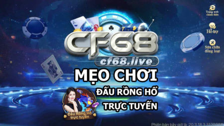 Mẹo Đấu rồng hổ trực tuyến cf68 club