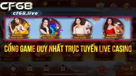 Trực tiếp game Casino cf68 cực hấp dẫn trên cổng game cf68