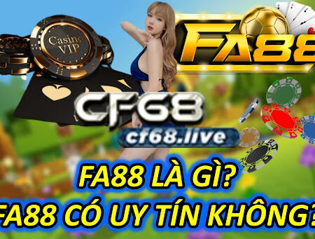 FA88 là gì? FA88 có uy tín không?