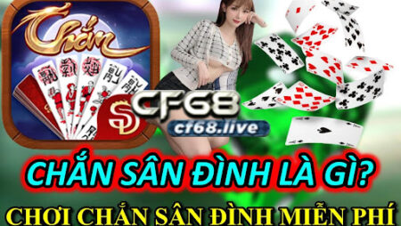 Chắn sân đình là gì? Cách chơi chắn sân đình miễn phí tại cf68