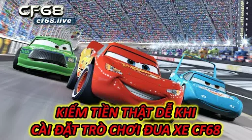 Cài Đặt Trò Chơi Đua Xe Kiếm Tiền Thật Dễ CF68