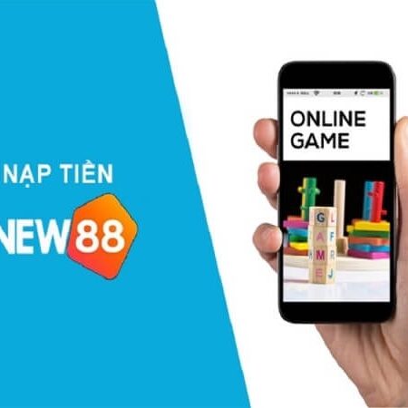 Hướng dẫn nạp tiền new88 nhanh chóng và an toàn nhất