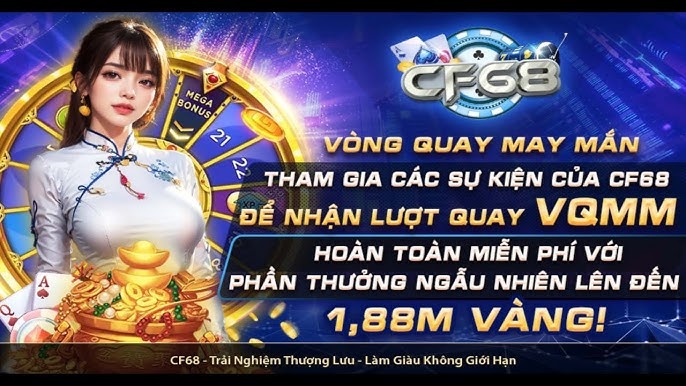 Vong quay may man CF68 có gì hấp dẫn? Điều kiện tham gia