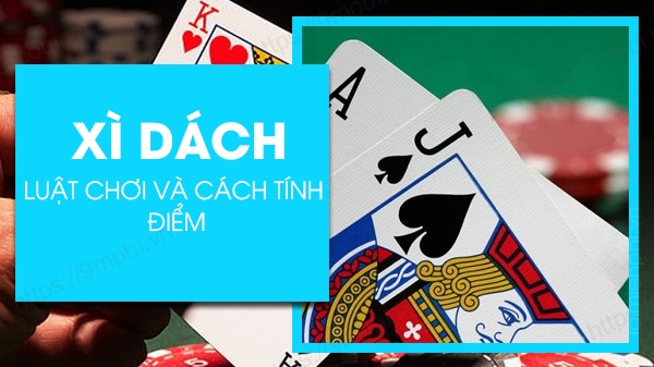 Cách tính điểm xì dách như thế nào? Luật xì dách chi tiết nhất