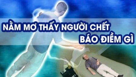 Nằm mơ thấy người chết là điềm báo gì? Điềm báo lành hay dữ?